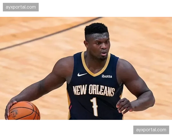 锡安·威廉姆森因腿筋伤势确定缺席剩余常规赛